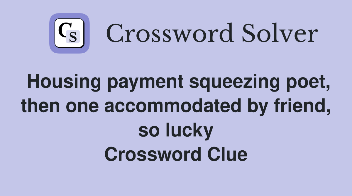 Housing payment squeezing poet, then one by friend, so